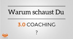 Warum schaust du 3.0 Coaching-